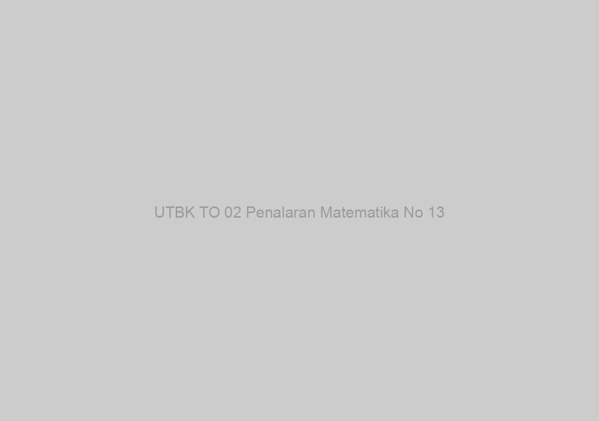UTBK TO 02 Penalaran Matematika No 13